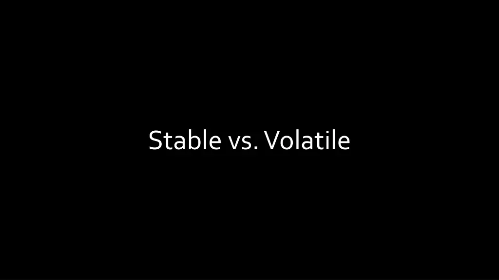 stable vs volatile