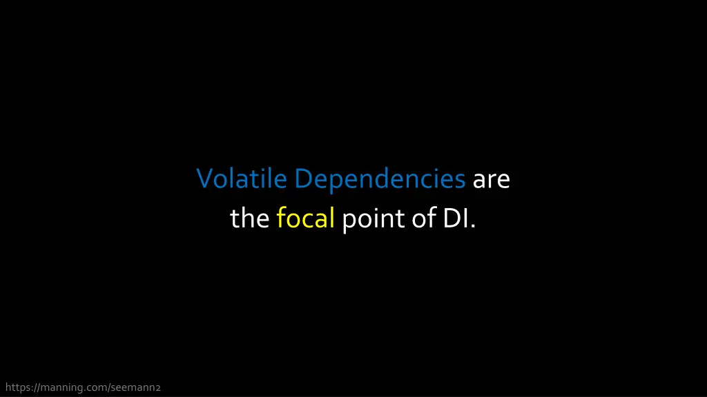 volatile dependencies are the focal point of di