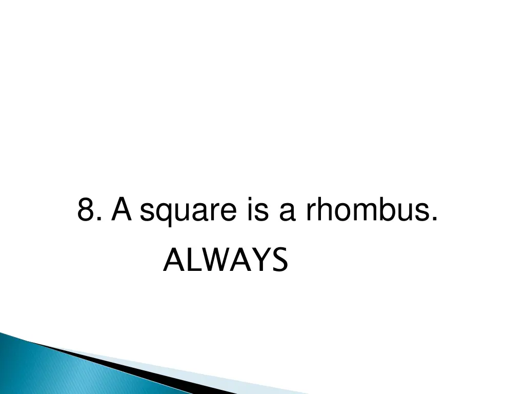 8 a square is a rhombus always