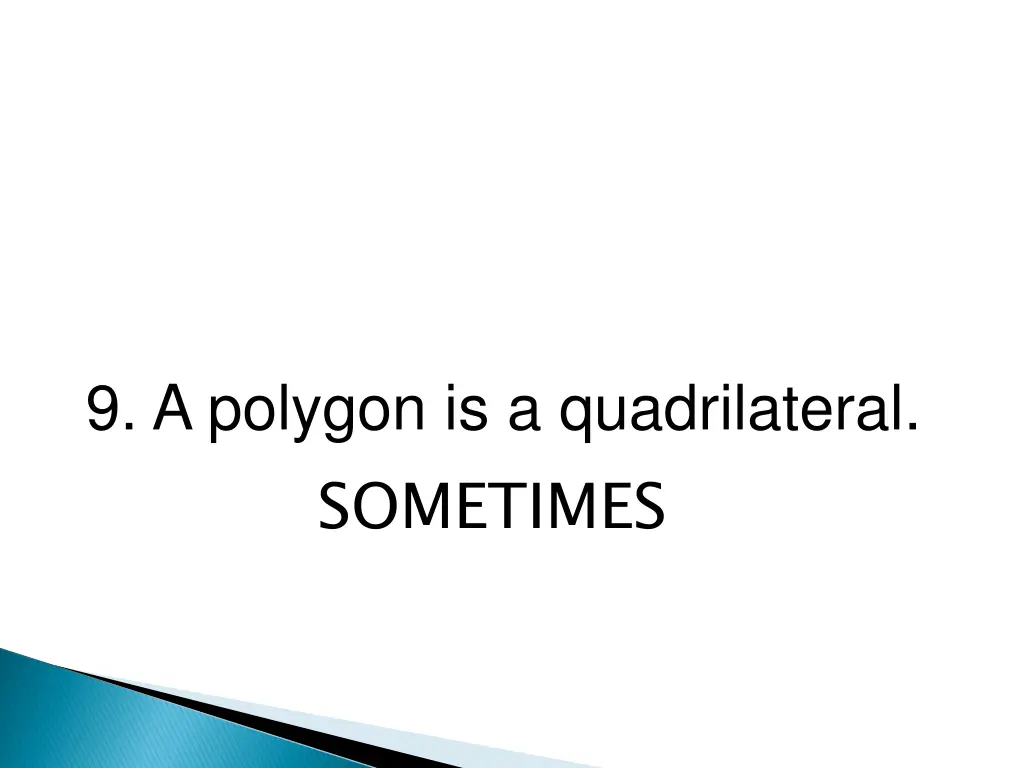 9 a polygon is a quadrilateral sometimes