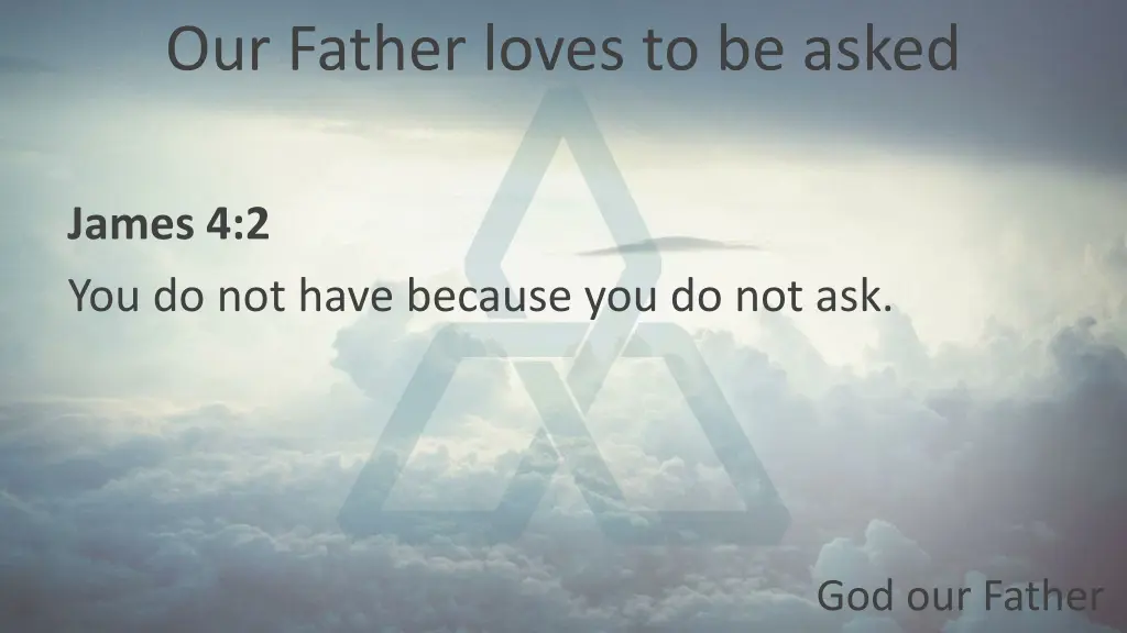 our father loves to be asked