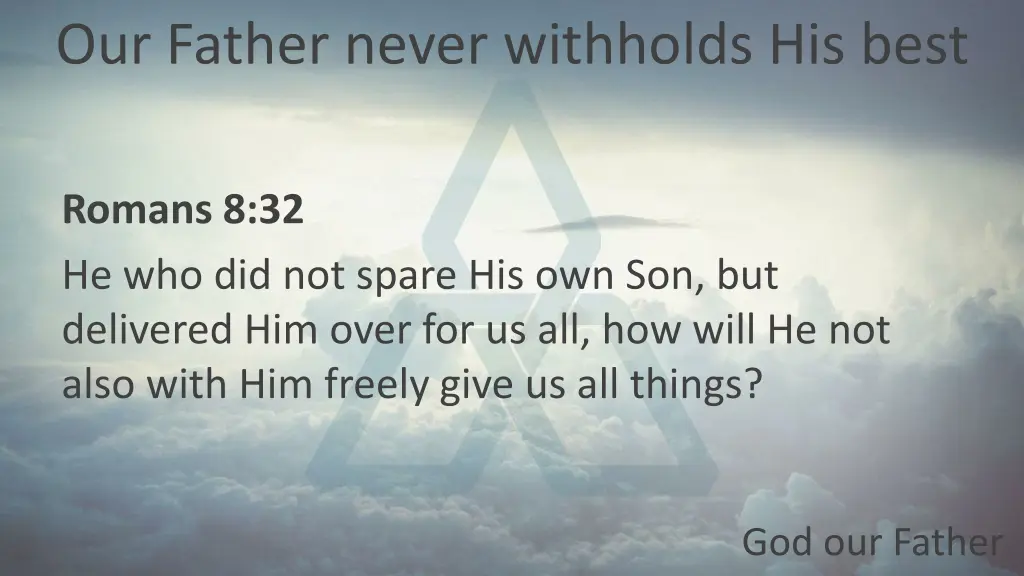 our father never withholds his best 2