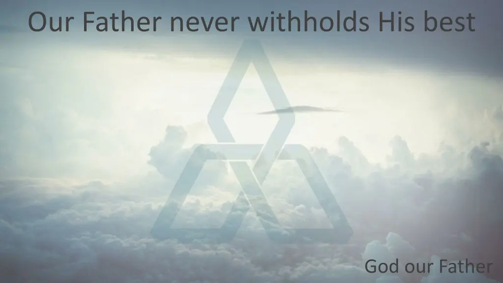our father never withholds his best 3