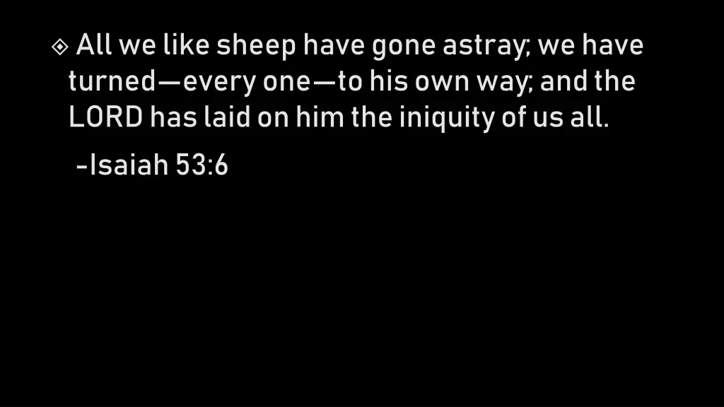 all we like sheep have gone astray we have turned
