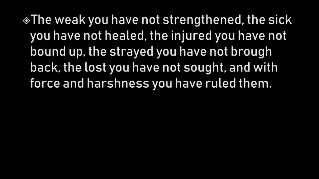the weak you have not strengthened the sick