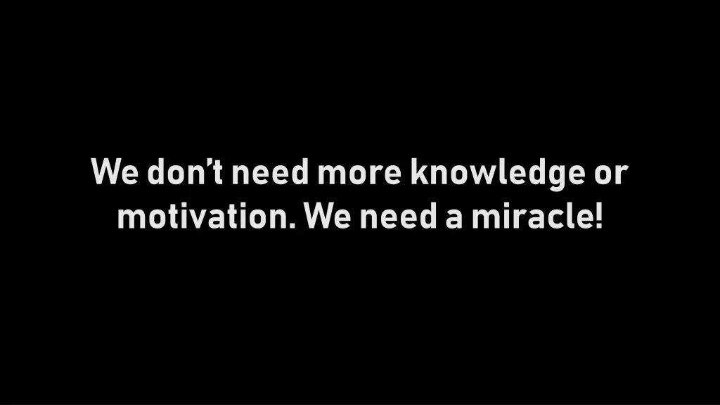 we don t need more knowledge or motivation