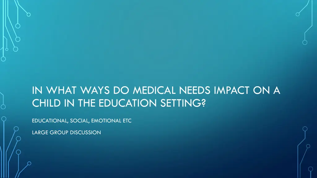 in what ways do medical needs impact on a child