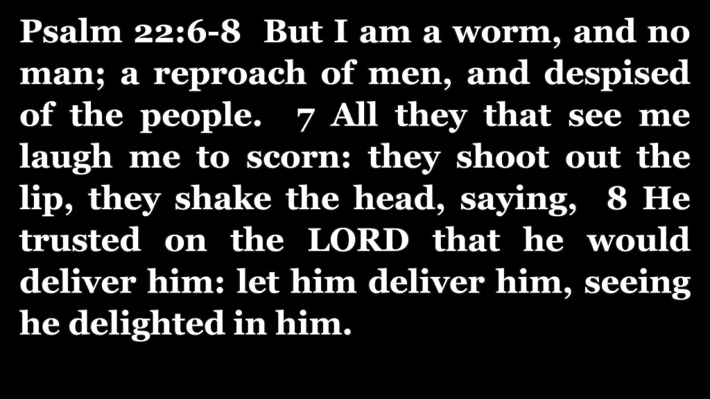 psalm 22 6 8 but i am a worm