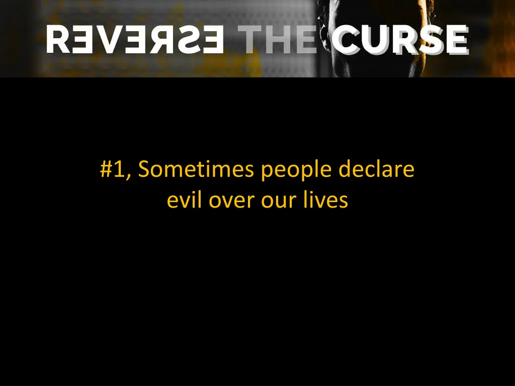 1 sometimes people declare evil over our lives