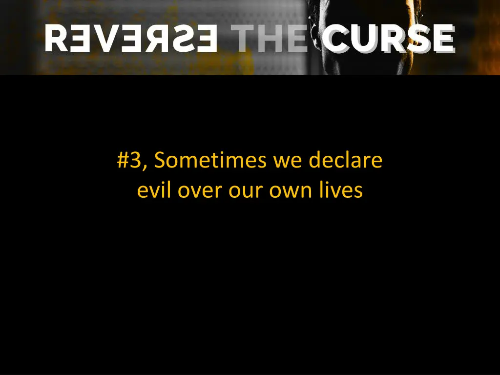 3 sometimes we declare evil over our own lives