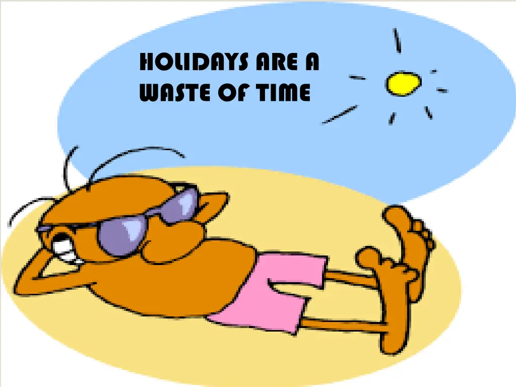 holidays are a waste of time