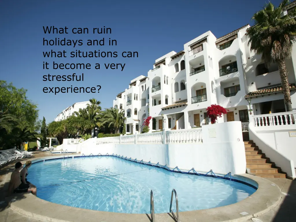 what can ruin holidays and in what situations