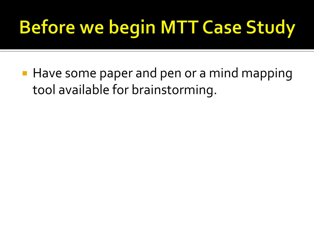 have some paper and pen or a mind mapping tool