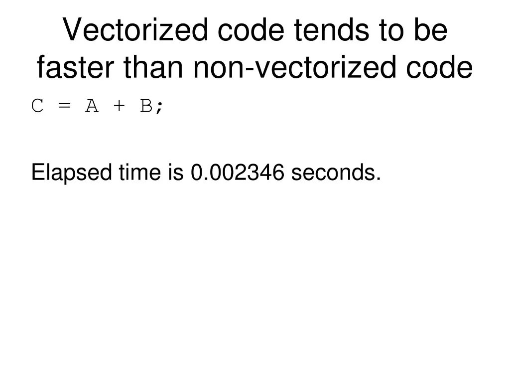 vectorized code tends to be faster than 1
