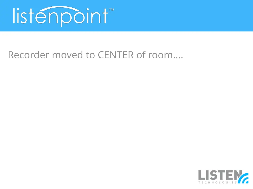 recorder moved to center of room