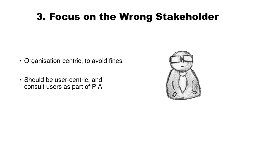 3 focus on the wrong stakeholder
