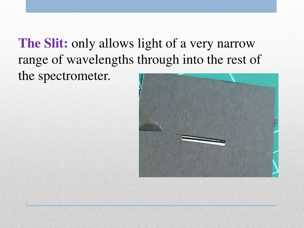 the slit only allows light of a very narrow range