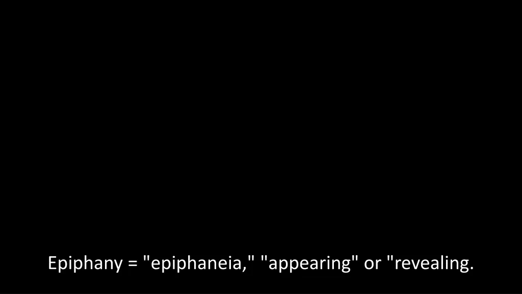 epiphany epiphaneia appearing or revealing