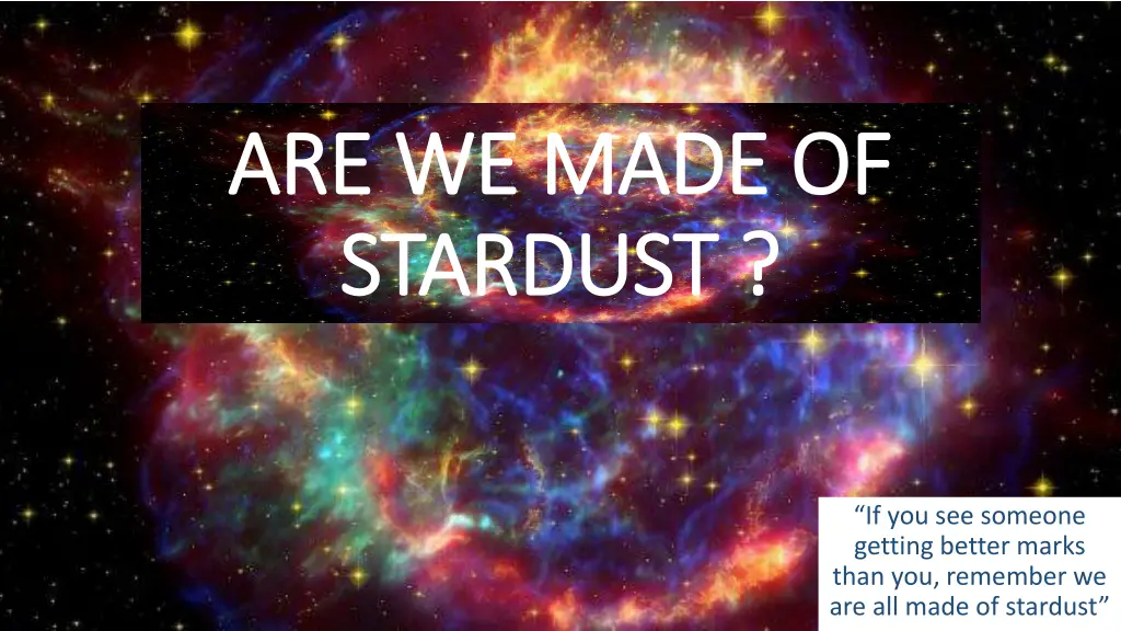 are we made of are we made of stardust stardust