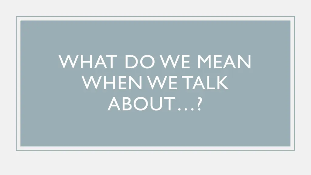 what do we mean when we talk about