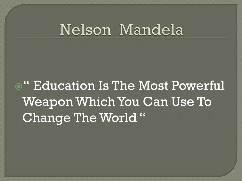 education is the most powerful weapon which