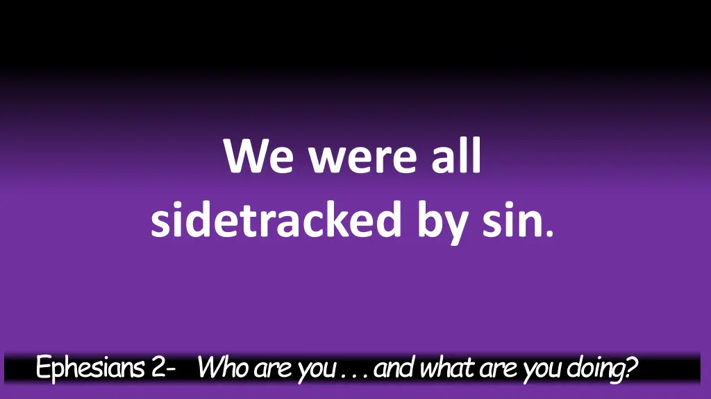 we were all sidetracked by sin