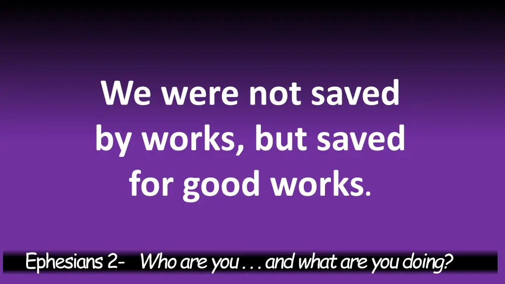 we were not saved by works but saved for good