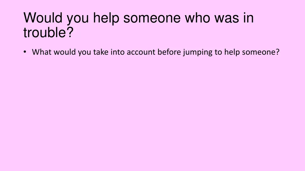 would you help someone who was in trouble