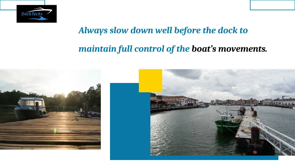 always slow down well before the dock to