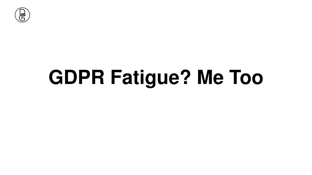 gdpr fatigue me too