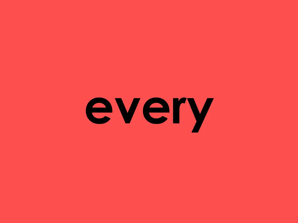 every