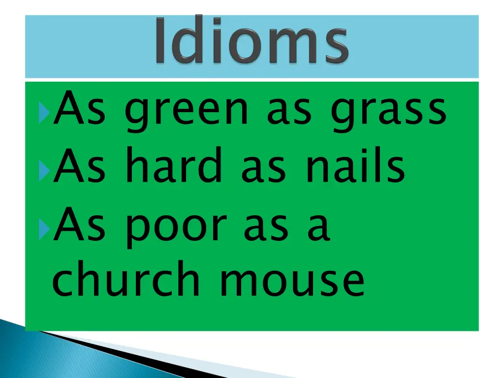 as green as grass as hard as nails as poor