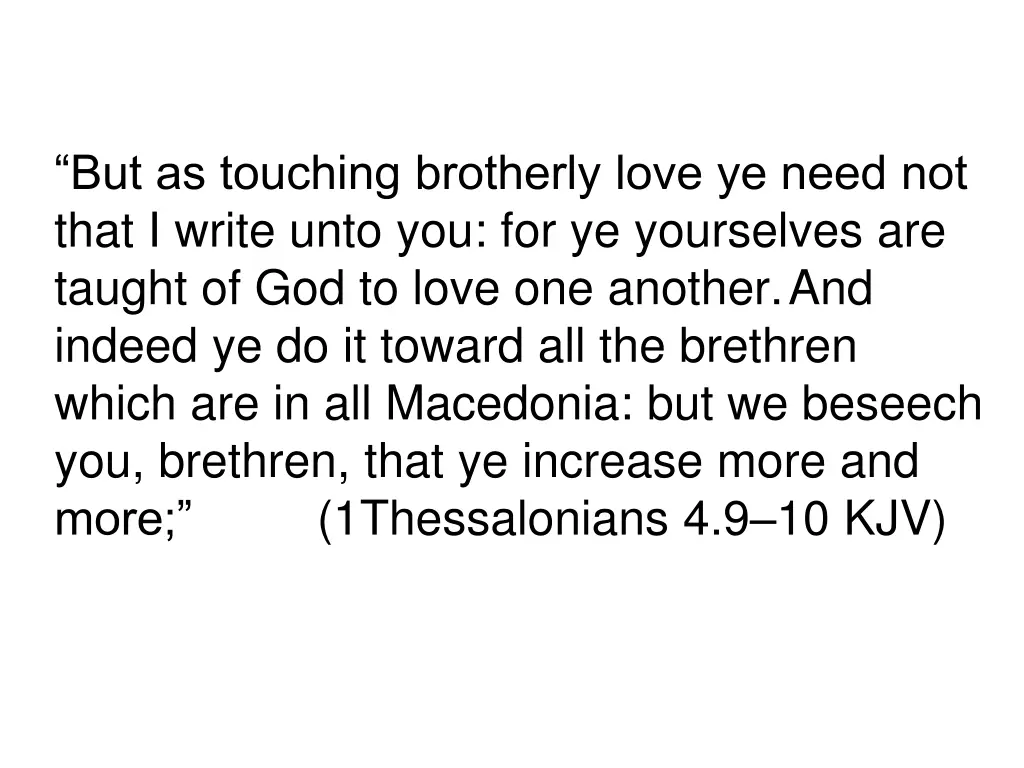but as touching brotherly love ye need not that
