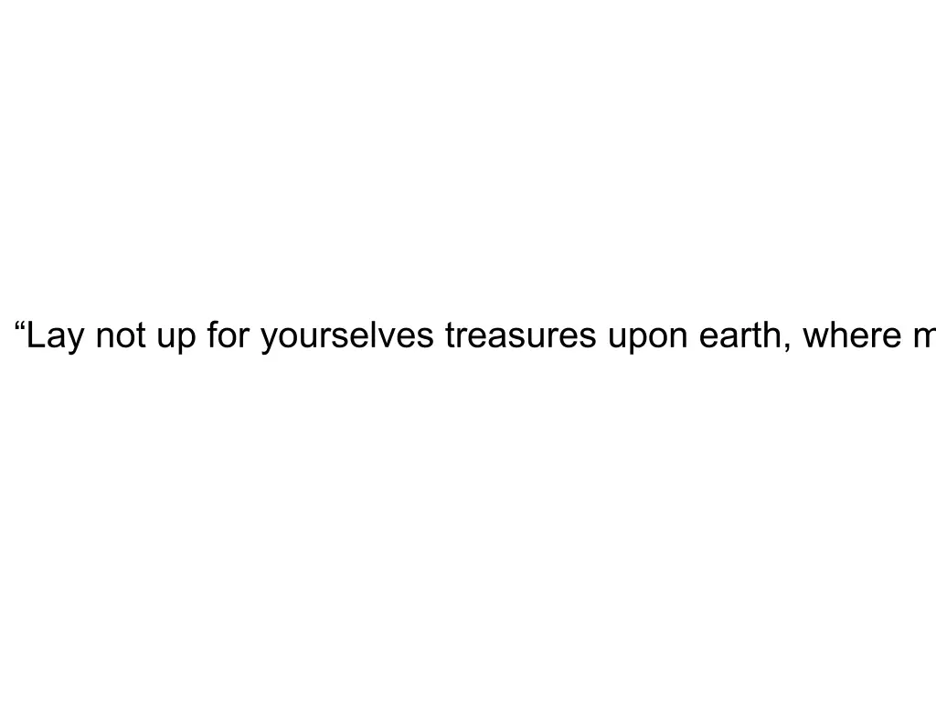 lay not up for yourselves treasures upon earth