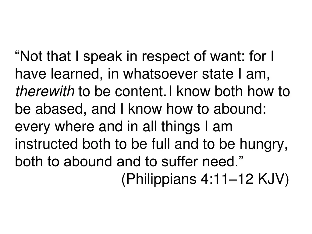 not that i speak in respect of want for i have