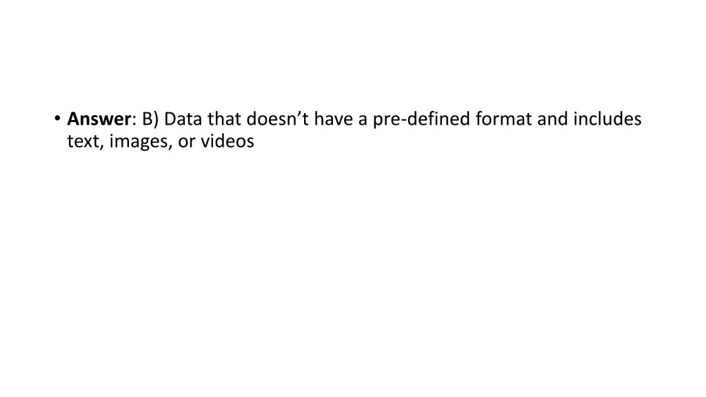 answer b data that doesn t have a pre defined