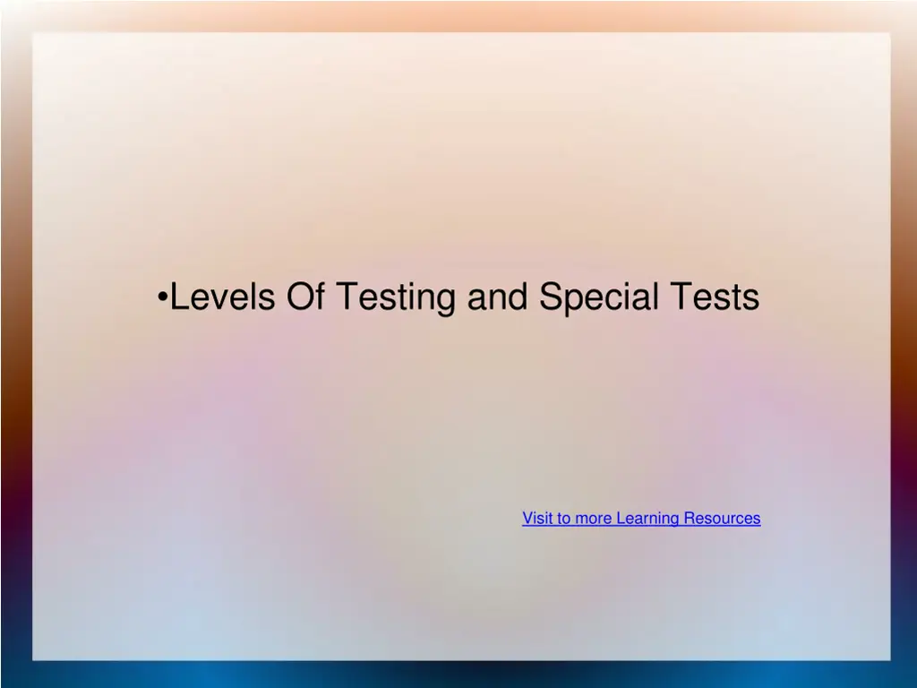 levels of testing and special tests