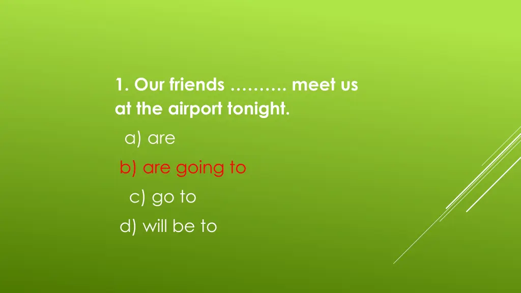 1 our friends meet us at the airport tonight 1