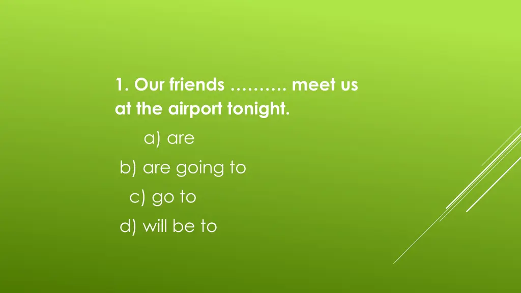 1 our friends meet us at the airport tonight