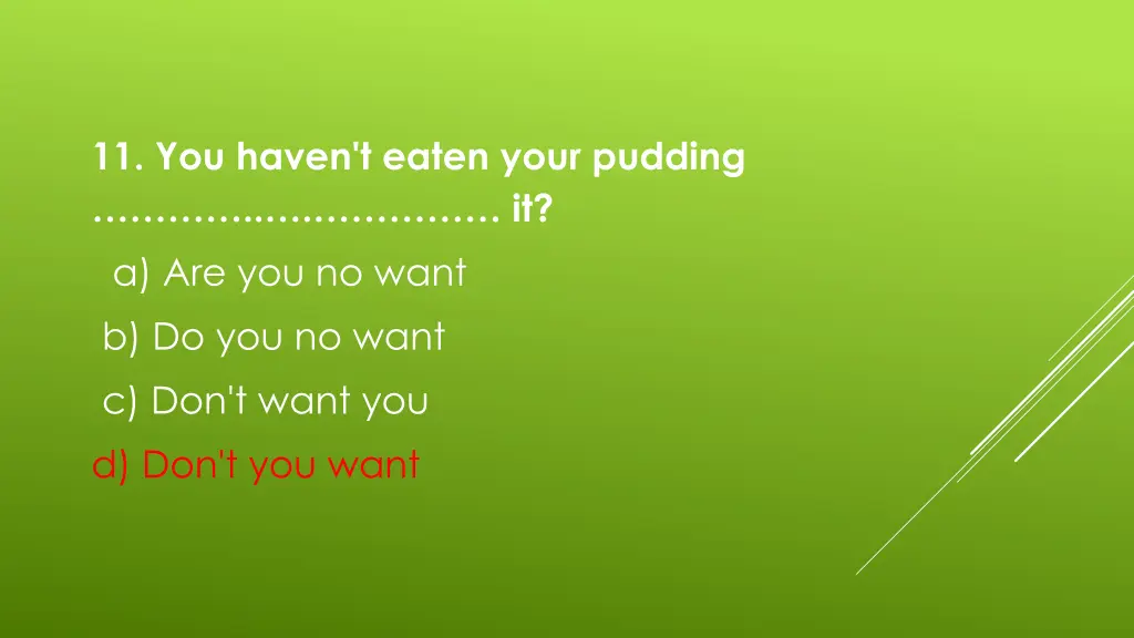 11 you haven t eaten your pudding 1
