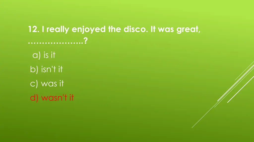 12 i really enjoyed the disco it was great 1
