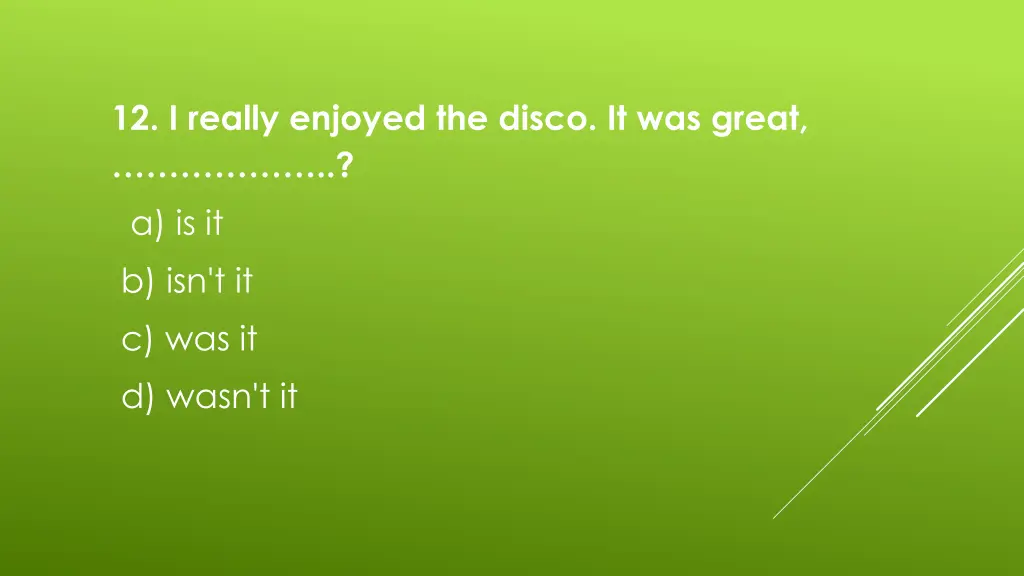 12 i really enjoyed the disco it was great
