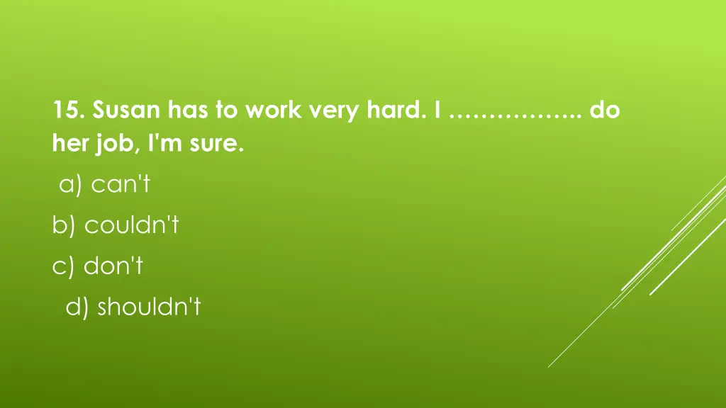 15 susan has to work very hard