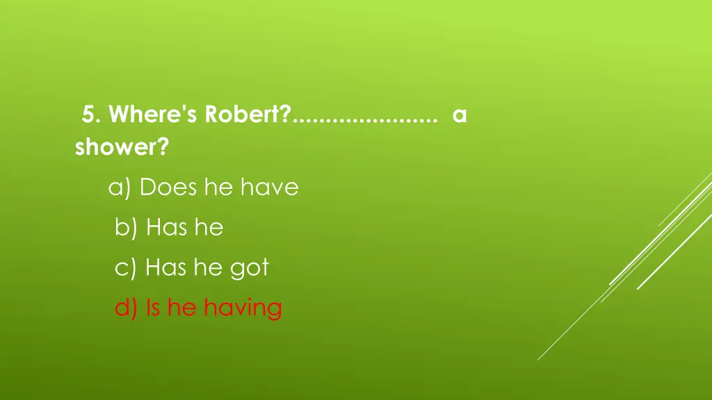 5 where s robert a shower a does he have 1