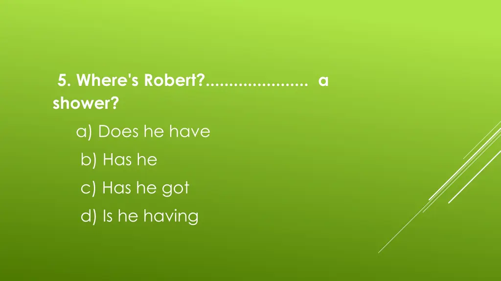 5 where s robert a shower a does he have
