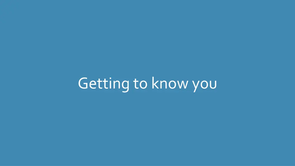 getting to know you
