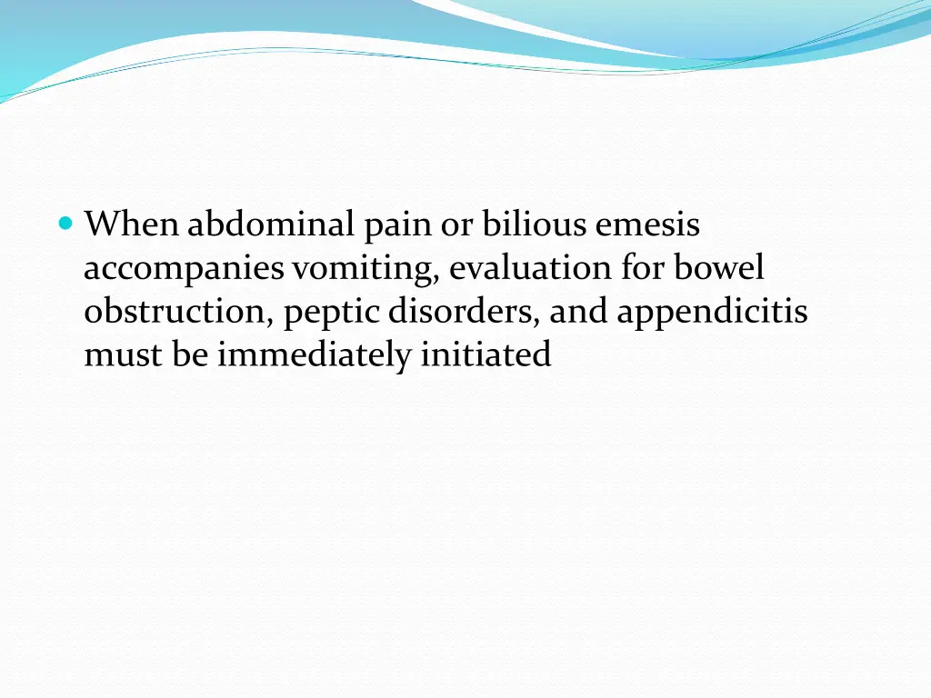 when abdominal pain or bilious emesis accompanies