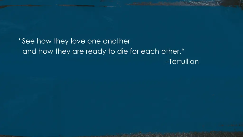 see how they love one another and how they