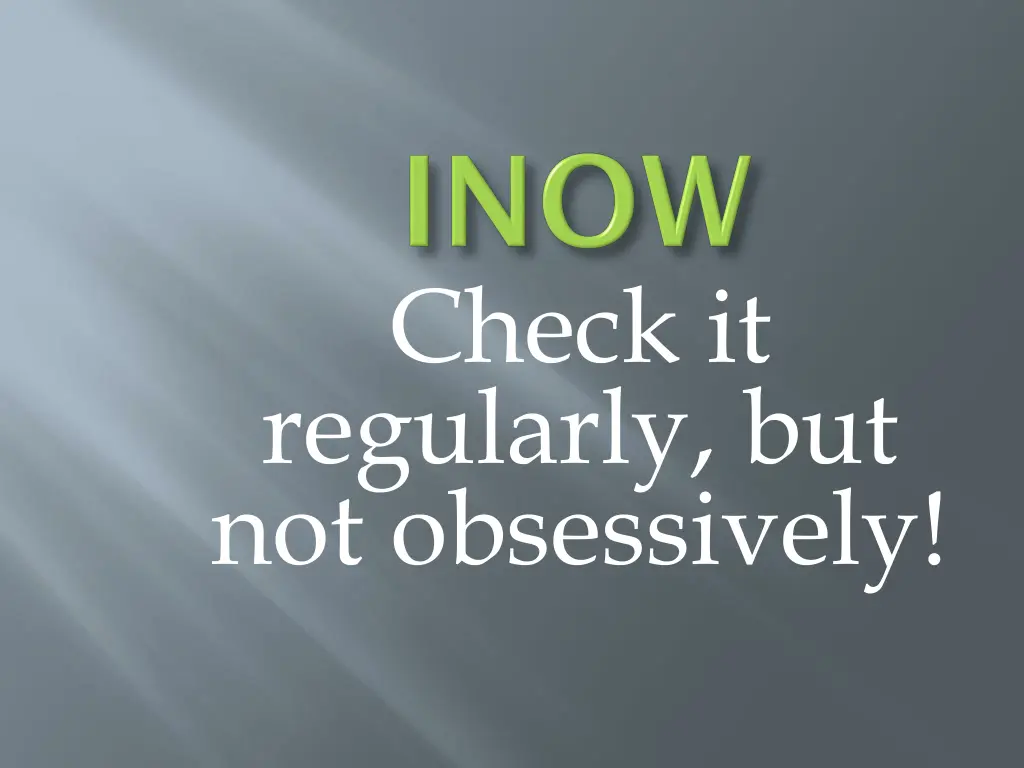 check it regularly but not obsessively