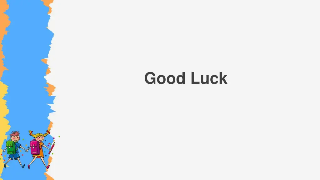 good luck